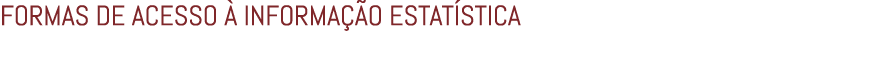 FORMAS DE ACESSO  INFORMA  O ESTAT STICA