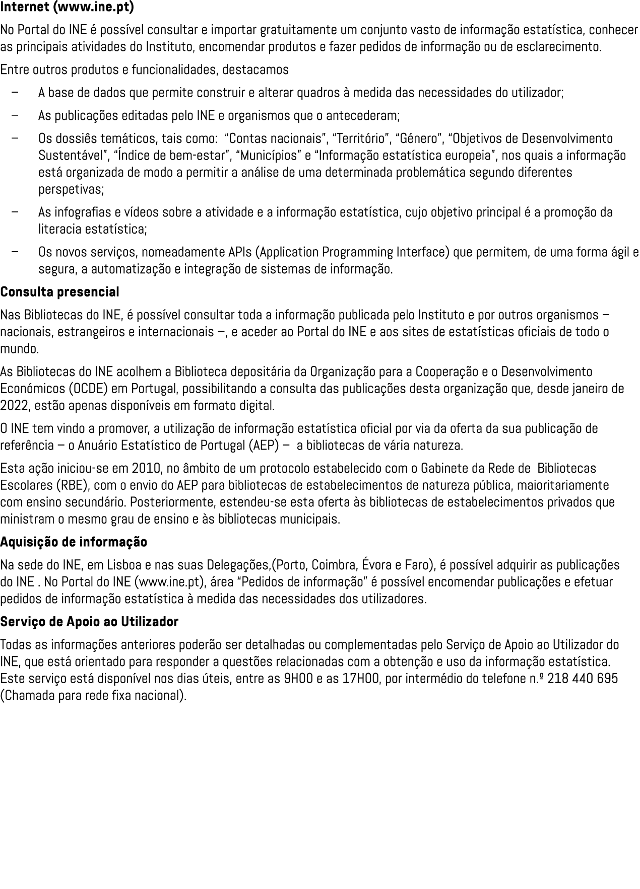 Internet (www.ine.pt) No Portal do INE  poss vel consultar e importar gratuitamente um conjunto vasto de informa  o ...