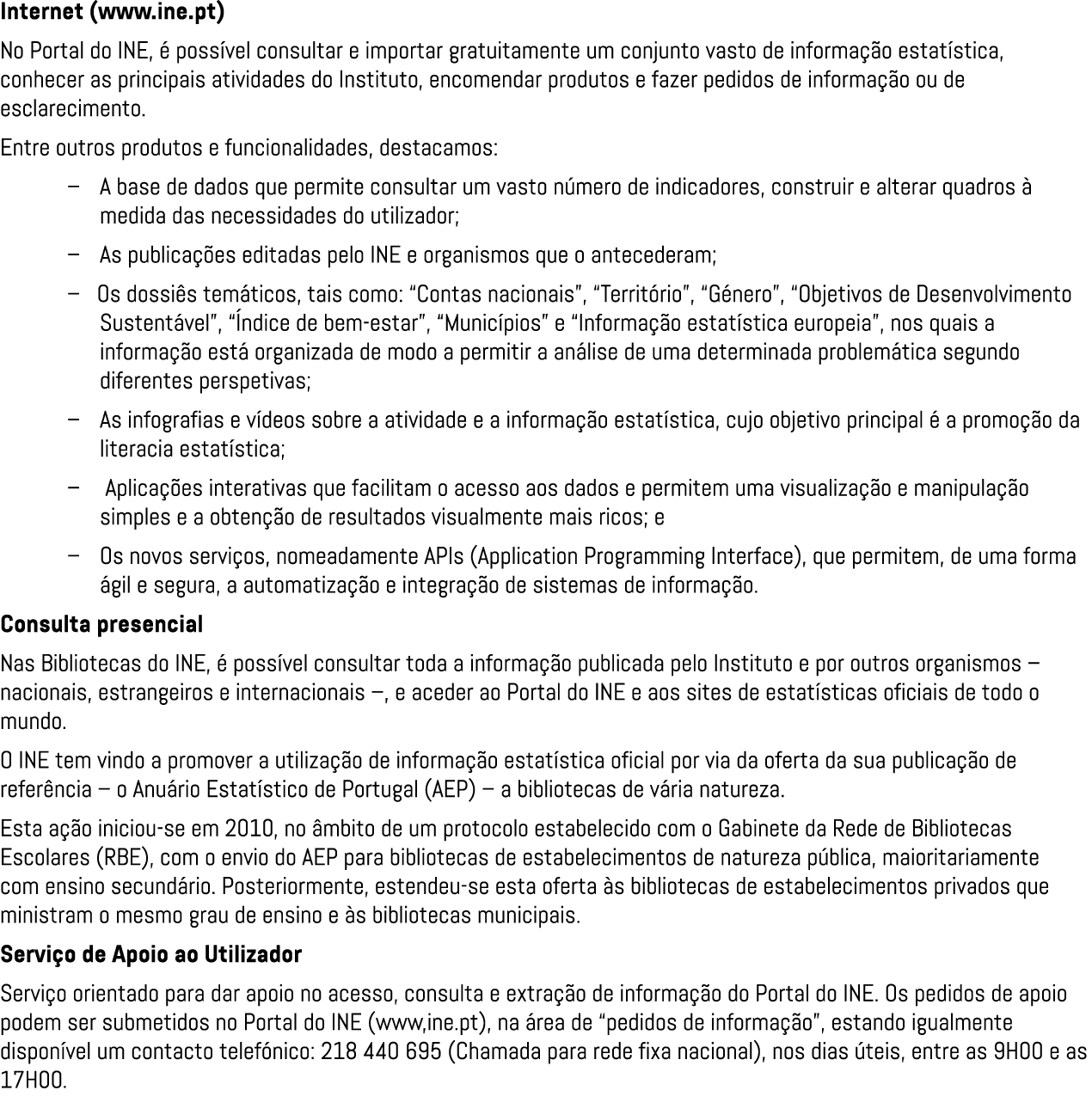 Internet (www.ine.pt) No Portal do INE,  poss vel consultar e importar gratuitamente um conjunto vasto de informa  o...