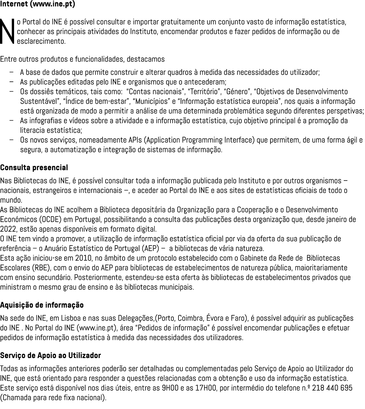 Internet (www.ine.pt) No Portal do INE  poss vel consultar e importar gratuitamente um conjunto vasto de informa  o ...