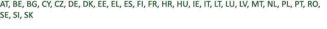 AT, BE, BG, CY, CZ, DE, DK, EE, EL, ES, FI, FR, HR, HU, IE, IT, LT, LU, LV, MT, NL, PL, PT, RO, SE, SI, SK 