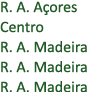 R. A. A ores Centro R. A. Madeira R. A. Madeira R. A. Madeira