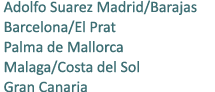  Adolfo Suarez Madrid/Barajas Barcelona/El Prat Palma de Mallorca Malaga/Costa del Sol Gran Canaria 