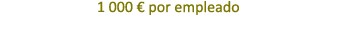 1 000 € por empleado