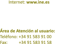 Internet: www.ine.es rea de Atenci n al usuario: Tel fono: +34 91 583 91 00 Fax: +34 91 583 91 58 