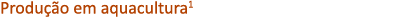 Produ o em aquacultura1