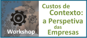 Workshop Custos de Contexto: a Perspetiva das Empresas