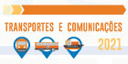 Transportes e Comunicações - 2021